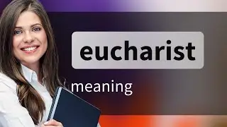 Eucharist | definition of EUCHARIST