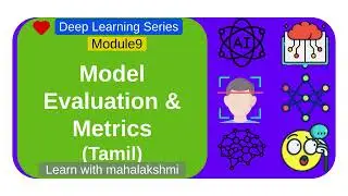 DL Basics EP9 : Module9 : Model Evaluation & Metrics |Explained in Tamil| Deep Learning Full Course
