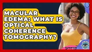Macular Edema: What Is Optical Coherence Tomography? - Eye Health Experts