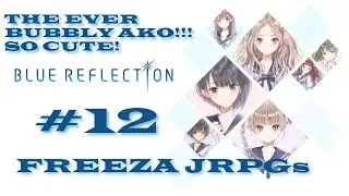 [Blue Reflection] #12 Meeting the ever bubbly Ako. [Freeza JRPGs]