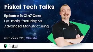 Fiskal Tech Talks Episode 9: Cin7 Core - Co-manufacturing vs. Advanced Manufacturing
