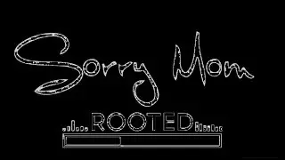 Sorry Mom - Rooted