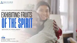 KoA Worship Experience - Exhibiting Fruits Of The Spirit Part 2