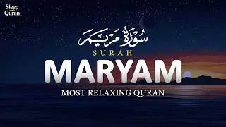 Surah Maryam ┇ Beautiful & Relaxing Recitation ┇ سورة مريم | Sleep with Quran
