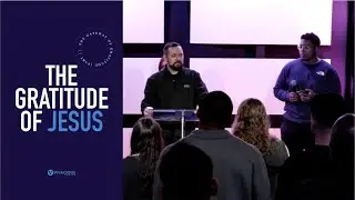The Gateway of Gratitude: The Gratitude of Jesus (Part 1) - Caleb Pierce (John 6)