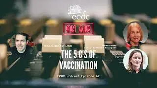 ECDC: on Air - Episode 62 - Andrea W&uuml;rz & Sarah Earnshaw Blomquist - The 5 Cs of Vaccination