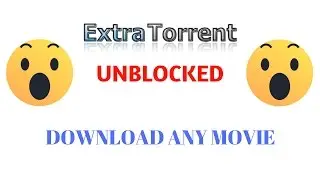 UNBLOCK EXTRATORRENT & DOWNLOAD ANY MOVIE | GAME 2017