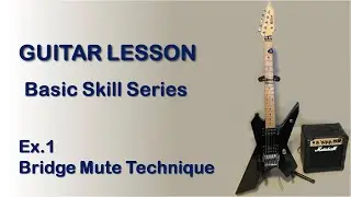 GUITAR LESSON - HOW TO PLAY GUITAR - Bridge Mute Technique [Basic Technique Series Vol. 1]