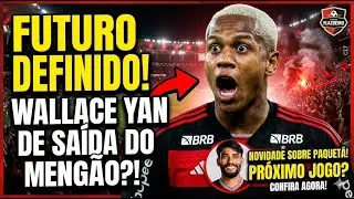 FUTURO DEFINIDO! WALLACE YAN DE SAÍDA DO MENGÃO! NOVIDADE SOBRE PAQUETÁ NO PRÓXIMO JOGO!