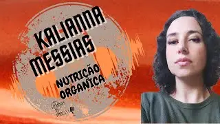 Entrevista com Kalianna - Nutri&ccedil;&atilde;o Organica