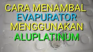 Cara menambal evapurator dengan aluplatinum