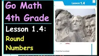 Go Math 4th Grade Lesson 1.4 Round Numbers