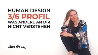 Human Design 3/6 Profile &ndash; What others don&rsquo;t understand about you