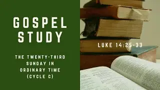 Gospel Study for The Twenty-third Sunday in Ordinary Time - Cycle C