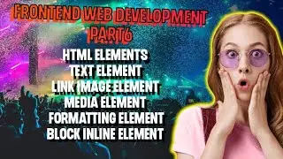 Frontend web development part6 / Html elements/Text /Links/List/Formatting/iframe/Media/Semantic