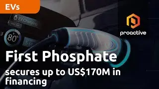 First Phosphate secures up to US$170M in financing from Export-Import Bank of the United States