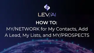 LEV/AI Tutorial | How to Use MY/NETWORK for Contacts, Lists, and MY/PROSPECTS