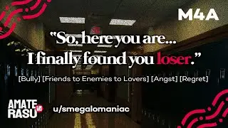 Bully Corners You to Apologize [Friends to Enemies to Lovers] [Angst] [Regret] [Bully ASMR]