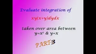 Инженерная математика VTU 1. Вычислите ∬xy(x+y)dydx, взятый по области между y=x^2 и y=x (ЧАСТЬ 3)