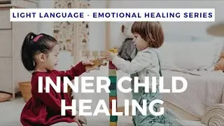 Light Language Inner Child Meditative Healing | QUANTUM & ALCHEMICAL HEALING |