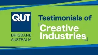 QUT | TESTIMONIALS OF CREATIVE INDUSTRIES
