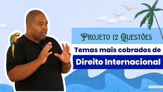 Temas Mais Cobrados em Direito Internacional - OAB 1&ordm; Fase - Projeto 12 Quest&otilde;es - P12 da OAB