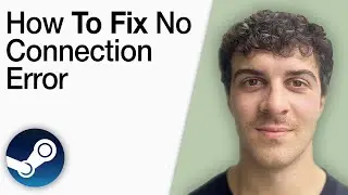 How To Fix Steam No Connection Error [2025 Full Guide]