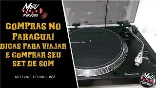 COMPRAS NO PARAGUAI - DICAS PARA VIAJAR E COMPRAR SEU EQUIPAMENTO DE SOM | Meu Vinil Perdido 68