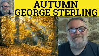 🔵 Autumn Poem by George Sterling - Summary Analysis - Autumn by George Sterling