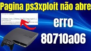 pagina ps3xploit n&atilde;o abre erro 80710a06