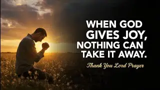 Dear God, Fill My Heart With Unshakable Joy | Thank You Lord Prayer for Peace