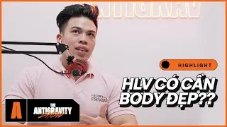 HLV c&oacute; cần PHẢI BODY ĐẸP kh&ocirc;ng? | The Antigravity Show EP. #02 Highlight