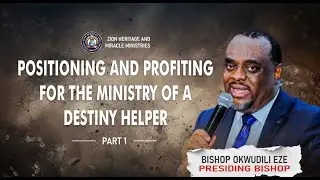 POSITIONING AND PROFITTING FROM THE MINISTRY OF A DESTINY HELPER PART ONE