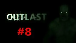 Outlast Walkthrough: Part 8 Find A Way Out The Sewer
