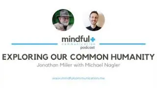 Mindful Communication Podcast - Exploring Our Common Humanity with Michael Nagler