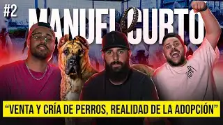 #02 MANUEL CURTÓ JR | Venta y cría de PERROS, la realidad de la ADOPCIÓN.