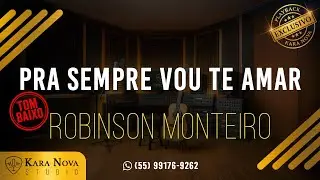 Pra Sempre Vou Te Amar (Tom baixo) - Robinson Monteiro | Playbacks e Karaok&ecirc;s - Kara Nova Studio
