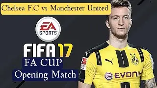 FIFA 17 - Opening Match FA Cup Final |Chelsea vs Manchester United (legendary difficulty)