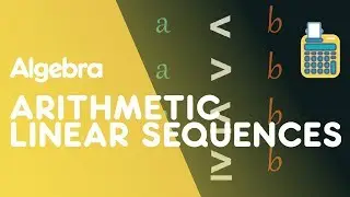 Arithmetic (Linear) Sequences | Algebra | Maths | FuseSchool