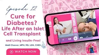 Cure for Diabetes? Life After an Islet Cell Transplant and Living Insulin-Free!