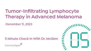 5 Minute Check In: Tumor-Infiltrating Lymphocyte Therapy in Advanced Melanoma