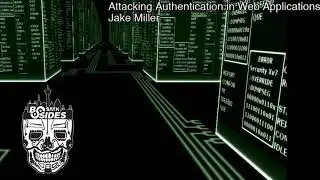 Attacking Authentication in Web Applications - Jake Miller
