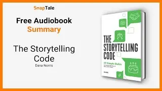 The Storytelling Code by Dana Norris: 5 Minute Summary