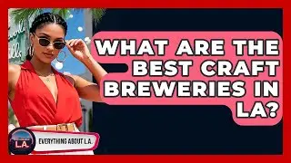 What Are The Best Craft Breweries In LA? - Everything About LA