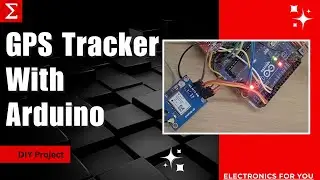 GPS Tracker with Arduino | DIY Project | English | Electronics For You