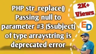 PHP str_replace() Passing null to parameter #3 ($subject) of type arraystring is deprecated error