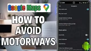 How To Avoid Motorways On Google Maps 2024