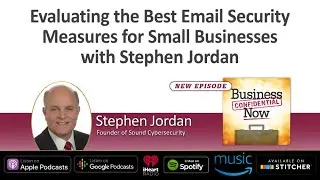Evaluating the Best Email Security Measures for Small Businesses with Stephen Jordan