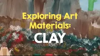 EXPLORING ART MATERIALS - CLAY