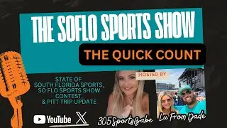 The SoFLo Sports Show  [The Quick Count]  - So  Florida Sports Update, Contest, & Pitt Trip Details